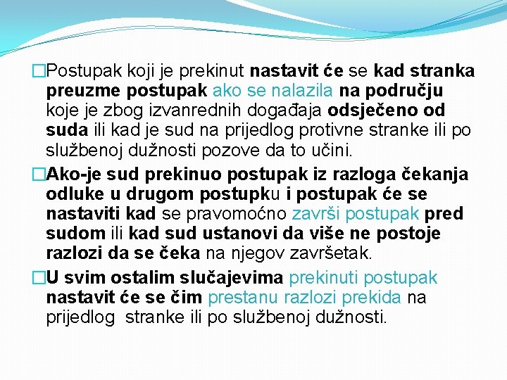 �Postupak koji je prekinut nastavit će se kad stranka preuzme postupak ako se nalazila