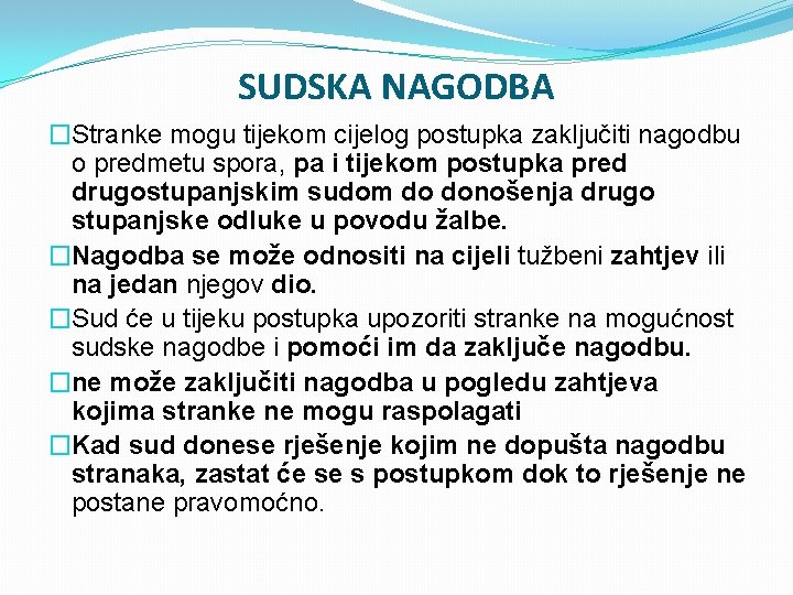 SUDSKA NAGODBA �Stranke mogu tijekom cijelog postupka zaključiti nagodbu o predmetu spora, pa i