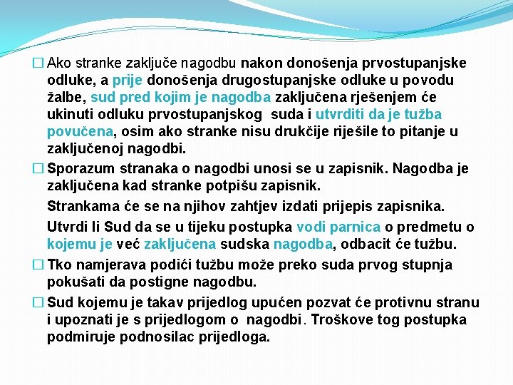 � Ako stranke zaključe nagodbu nakon donošenja prvostupanjske odluke, a prije donošenja drugostupanjske odluke