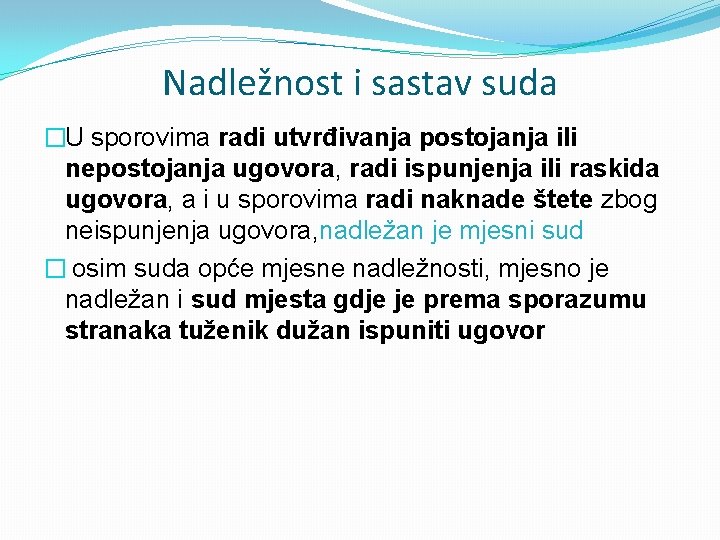 Nadležnost i sastav suda �U sporovima radi utvrđivanja postojanja ili nepostojanja ugovora, radi ispunjenja