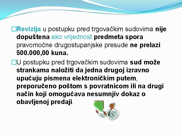 �Revizija u postupku pred trgovačkim sudovima nije dopuštena ako vrijednost predmeta spora pravomoćne drugostupanjske