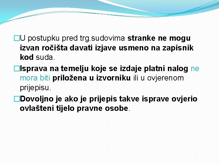 �U postupku pred trg. sudovima stranke ne mogu izvan ročišta davati izjave usmeno na