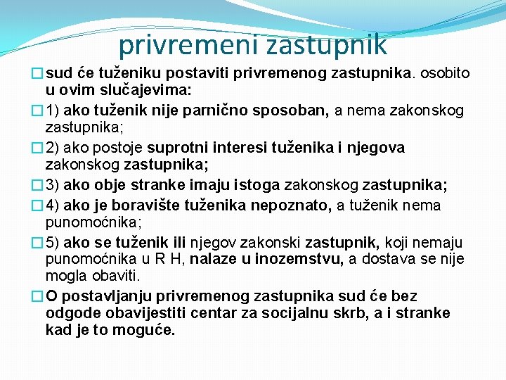 privremeni zastupnik �sud će tuženiku postaviti privremenog zastupnika. osobito u ovim slučajevima: � 1)