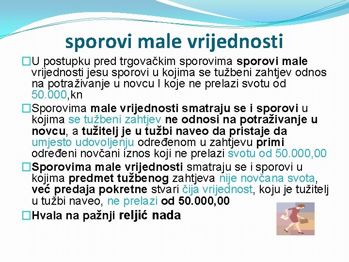 sporovi male vrijednosti �U postupku pred trgovačkim sporovima sporovi male vrijednosti jesu sporovi u