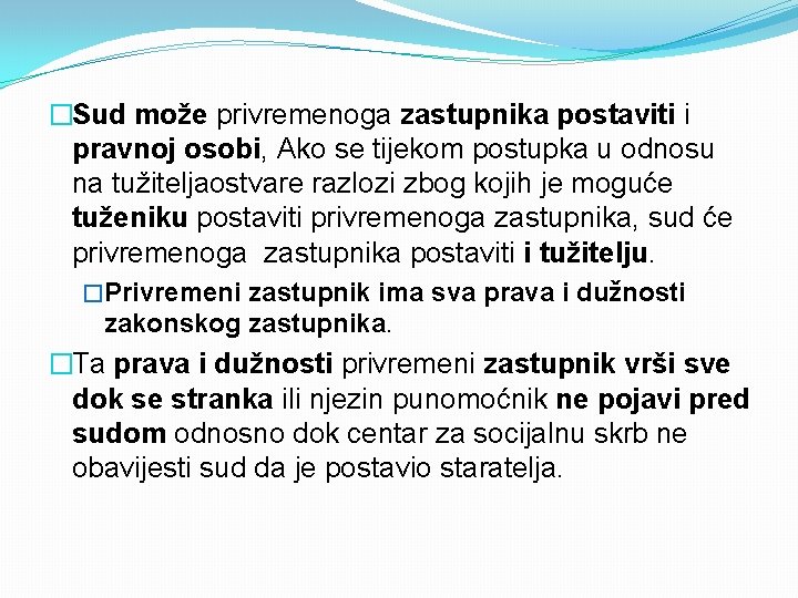 �Sud može privremenoga zastupnika postaviti i pravnoj osobi, Ako se tijekom postupka u odnosu