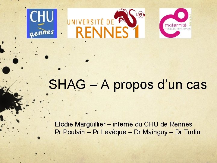 SHAG – A propos d’un cas Elodie Marguillier – interne du CHU de Rennes