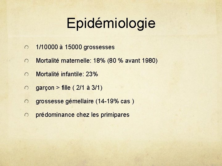 Epidémiologie 1/10000 à 15000 grossesses Mortalité maternelle: 18% (80 % avant 1980) Mortalité infantile: