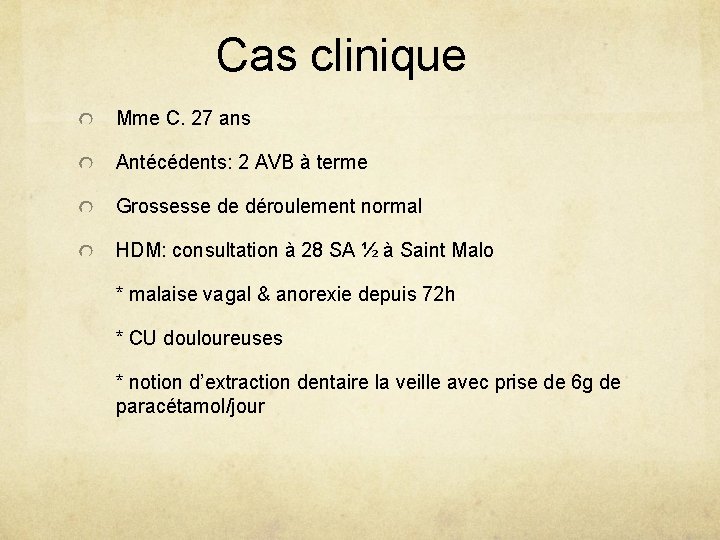 Cas clinique Mme C. 27 ans Antécédents: 2 AVB à terme Grossesse de déroulement