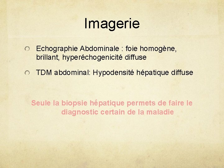 Imagerie Echographie Abdominale : foie homogène, brillant, hyperéchogenicité diffuse TDM abdominal: Hypodensité hépatique diffuse