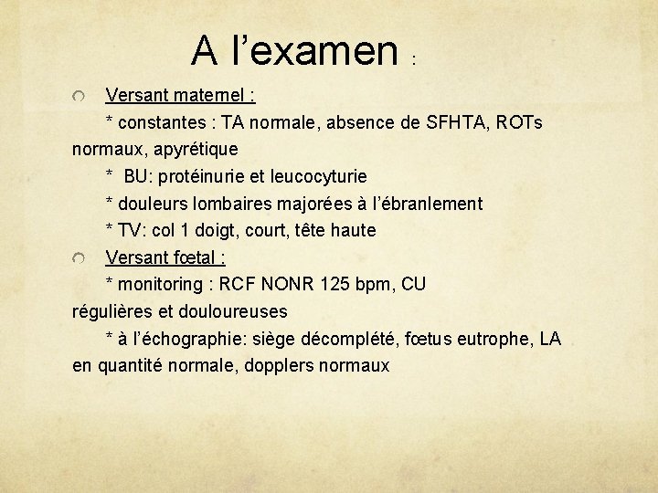 A l’examen : Versant maternel : * constantes : TA normale, absence de SFHTA,