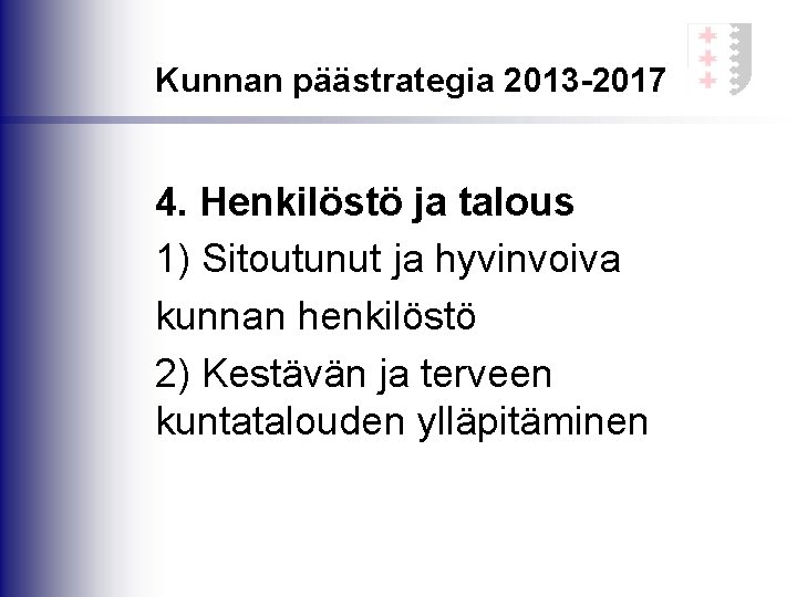Kunnan päästrategia 2013 -2017 4. Henkilöstö ja talous 1) Sitoutunut ja hyvinvoiva kunnan henkilöstö