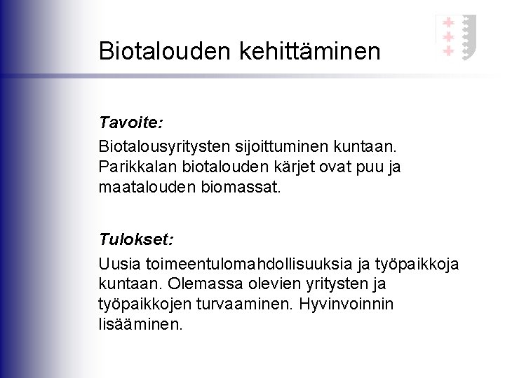 Biotalouden kehittäminen Tavoite: Biotalousyritysten sijoittuminen kuntaan. Parikkalan biotalouden kärjet ovat puu ja maatalouden biomassat.