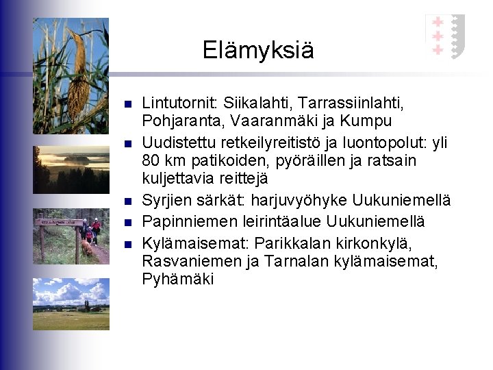 Elämyksiä n n n Lintutornit: Siikalahti, Tarrassiinlahti, Pohjaranta, Vaaranmäki ja Kumpu Uudistettu retkeilyreitistö ja