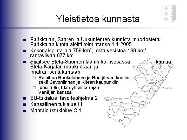 Yleistietoa kunnasta n n n Parikkalan, Saaren ja Uukuniemen kunnista muodostettu Parikkalan kunta aloitti