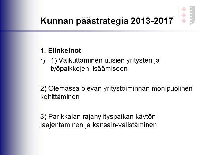 Kunnan päästrategia 2013 -2017 1. Elinkeinot 1) 1) Vaikuttaminen uusien yritysten ja työpaikkojen lisäämiseen