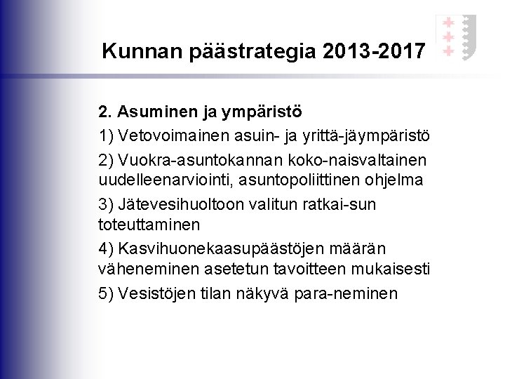 Kunnan päästrategia 2013 -2017 2. Asuminen ja ympäristö 1) Vetovoimainen asuin- ja yrittä-jäympäristö 2)