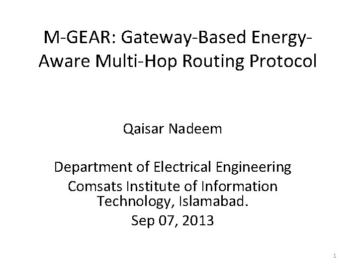 M-GEAR: Gateway-Based Energy. Aware Multi-Hop Routing Protocol Qaisar Nadeem Department of Electrical Engineering Comsats