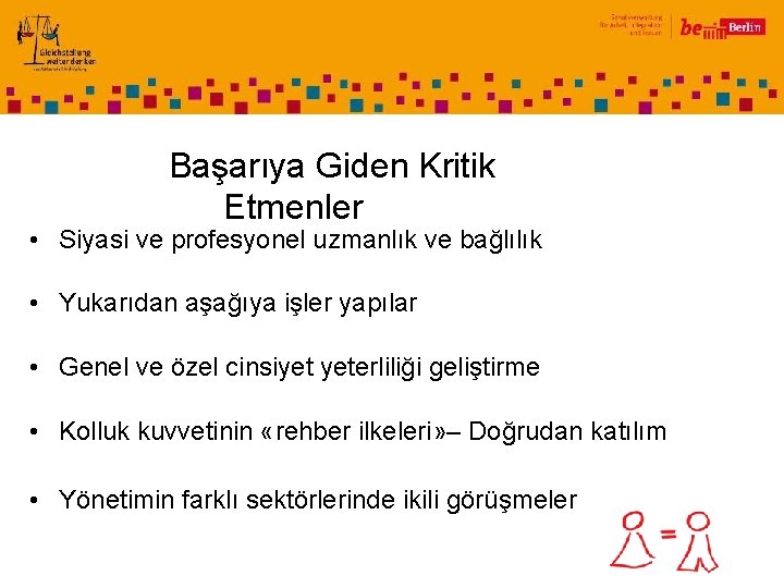 Başarıya Giden Kritik Etmenler • Siyasi ve profesyonel uzmanlık ve bağlılık • Yukarıdan aşağıya