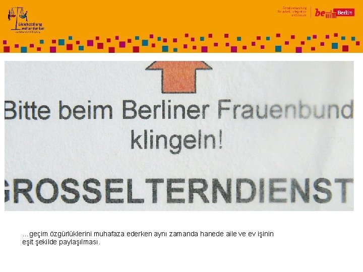 …geçim özgürlüklerini muhafaza ederken aynı zamanda hanede aile ve ev işinin eşit şekilde paylaşılması.