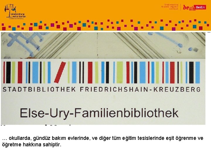 … okullarda, gündüz bakım evlerinde, ve diğer tüm eğitim tesislerinde eşit öğrenme ve öğretme