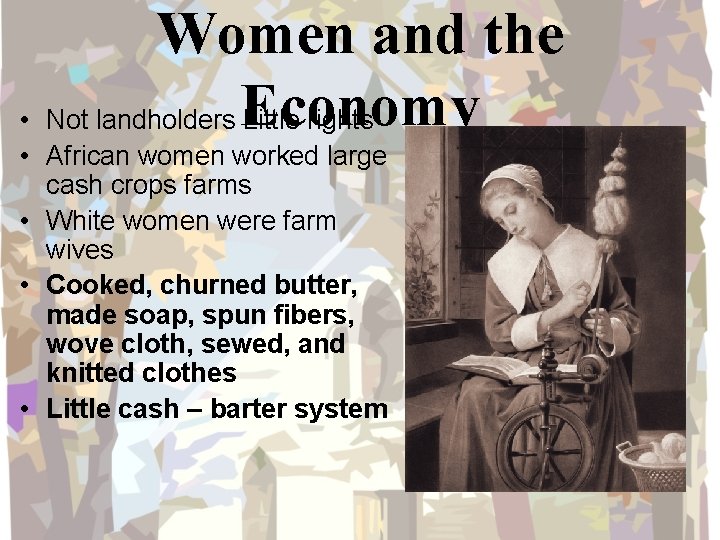 Women and the • Not landholders Economy Little rights • African women worked large