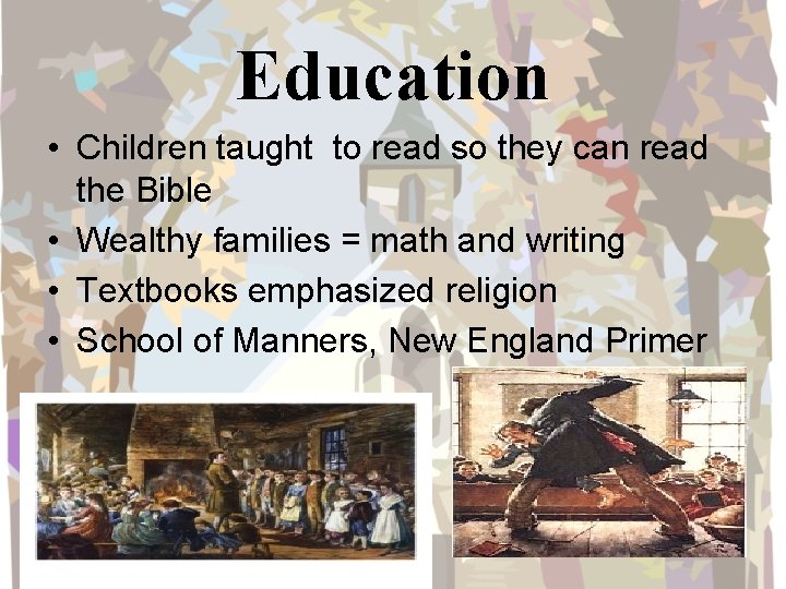 Education • Children taught to read so they can read the Bible • Wealthy