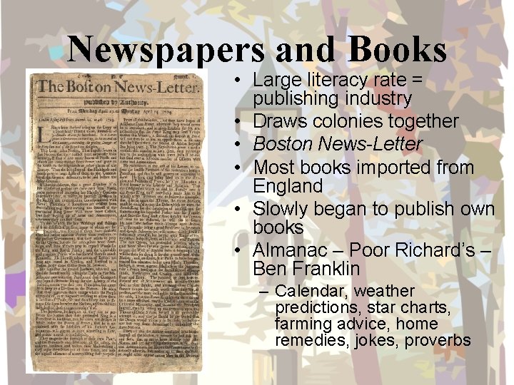 Newspapers and Books • Large literacy rate = publishing industry • Draws colonies together