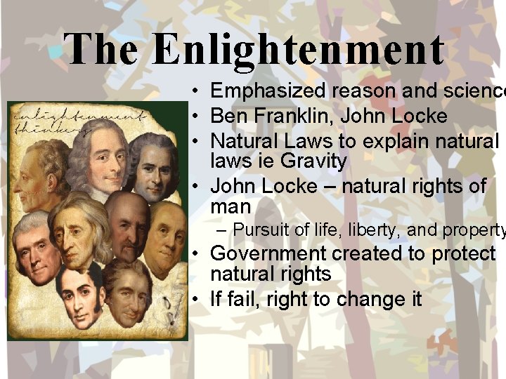 The Enlightenment • Emphasized reason and science • Ben Franklin, John Locke • Natural