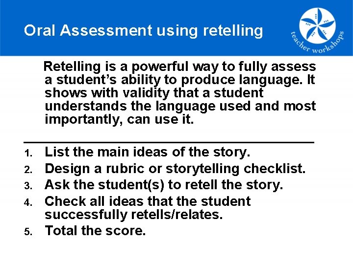 Oral Assessment using retelling Retelling is a powerful way to fully assess a student’s