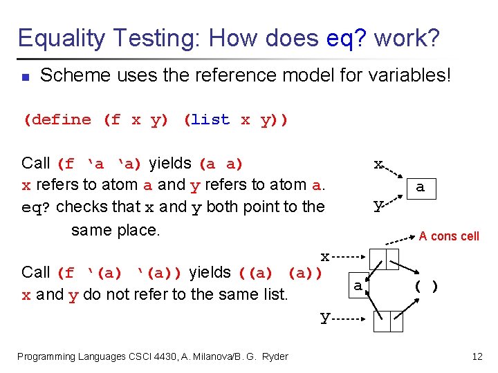 Equality Testing: How does eq? work? n Scheme uses the reference model for variables!