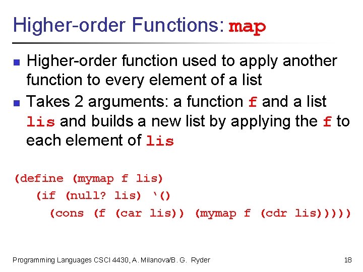 Higher-order Functions: map n n Higher-order function used to apply another function to every