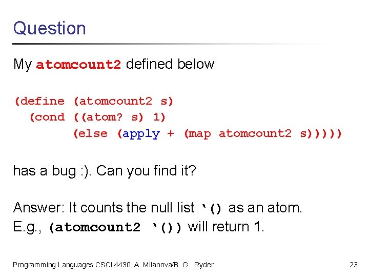 Question My atomcount 2 defined below (define (atomcount 2 s) (cond ((atom? s) 1)