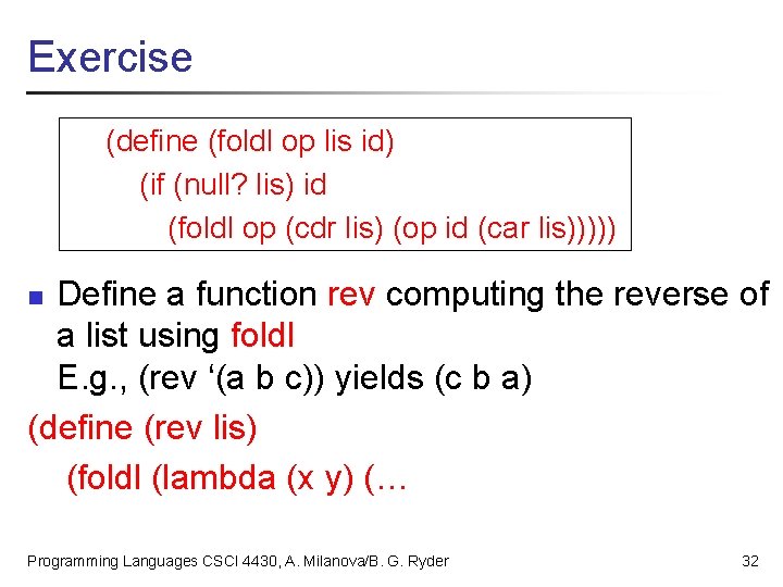 Exercise (define (foldl op lis id) (if (null? lis) id (foldl op (cdr lis)