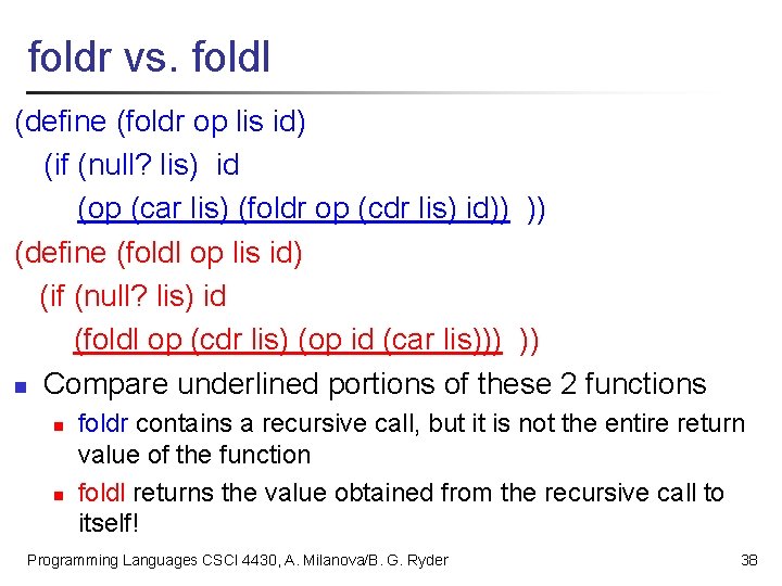 foldr vs. foldl (define (foldr op lis id) (if (null? lis) id (op (car
