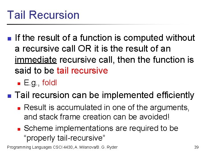 Tail Recursion n If the result of a function is computed without a recursive