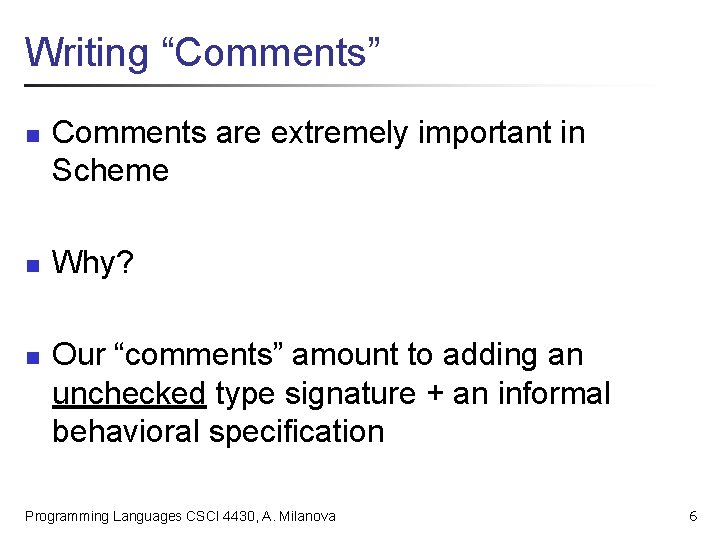 Writing “Comments” n n n Comments are extremely important in Scheme Why? Our “comments”
