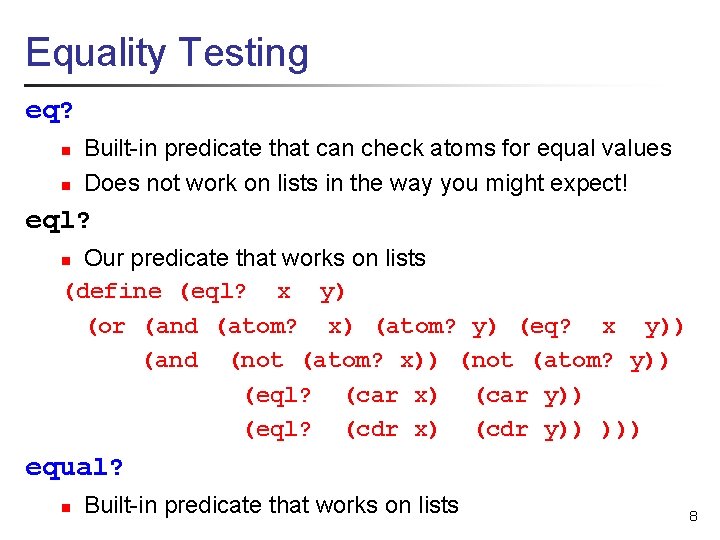 Equality Testing eq? n n Built-in predicate that can check atoms for equal values