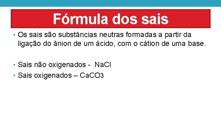 Fórmula dos sais • Os sais são substâncias neutras formadas a partir da ligação