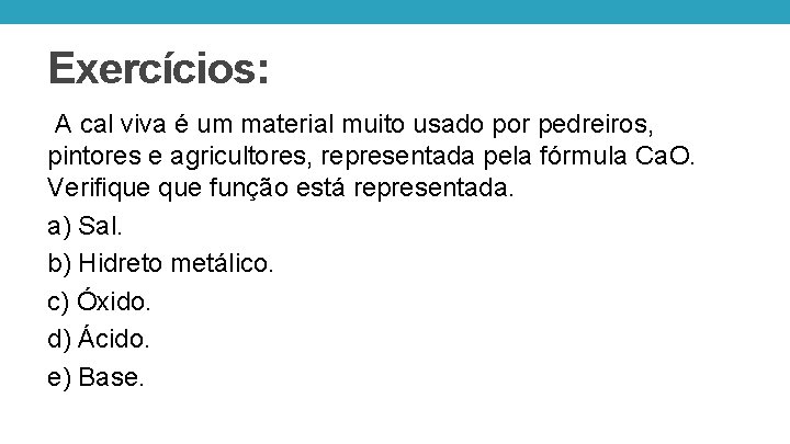 Exercícios: A cal viva é um material muito usado por pedreiros, pintores e agricultores,