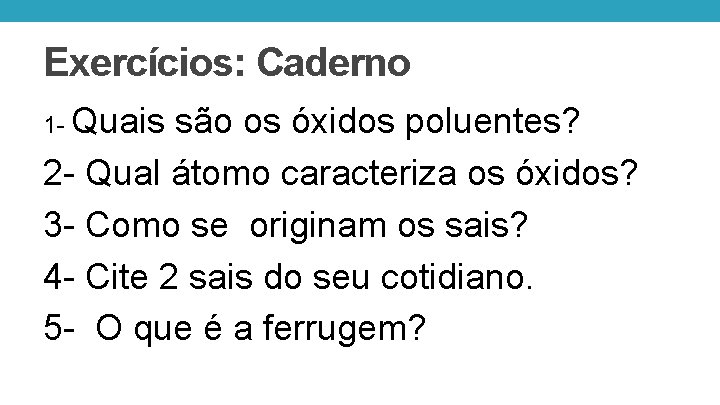 Exercícios: Caderno 1 - Quais são os óxidos poluentes? 2 - Qual átomo caracteriza