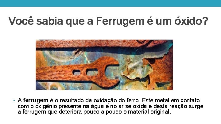 Você sabia que a Ferrugem é um óxido? • A ferrugem é o resultado