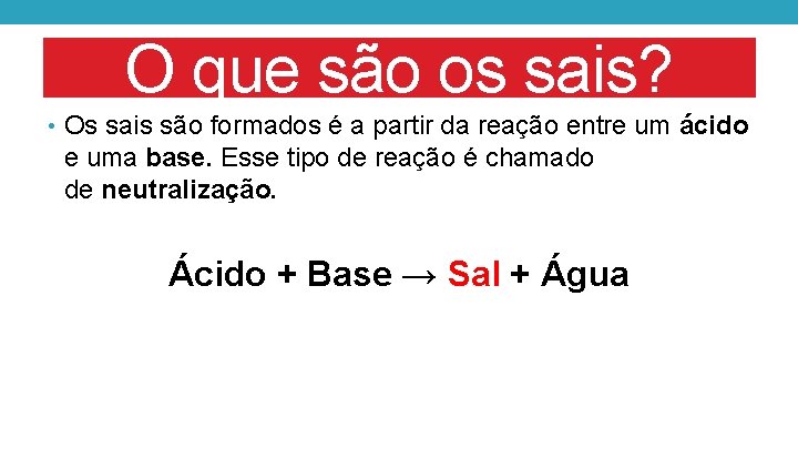 O que são os sais? • Os sais são formados é a partir da