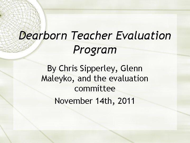 Dearborn Teacher Evaluation Program By Chris Sipperley, Glenn Maleyko, and the evaluation committee November