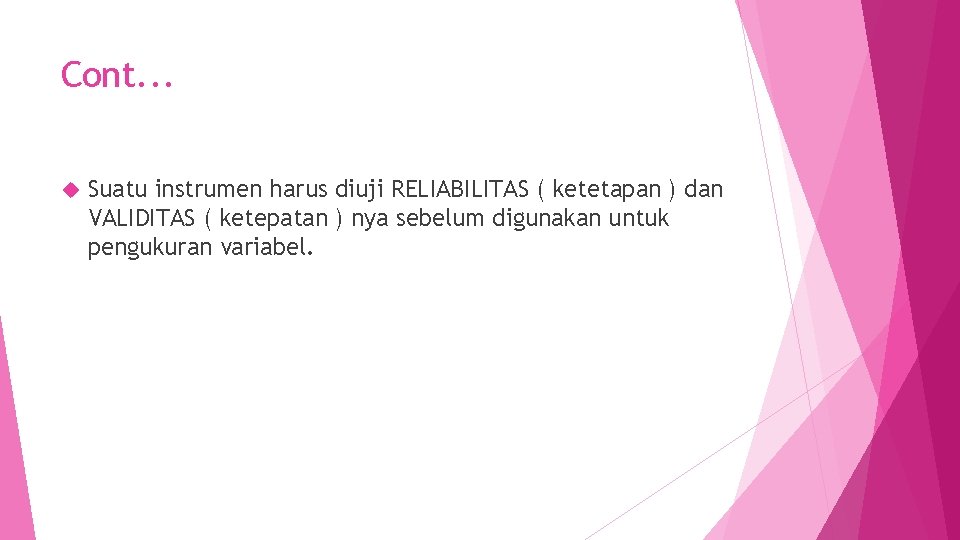 Cont. . . Suatu instrumen harus diuji RELIABILITAS ( ketetapan ) dan VALIDITAS (