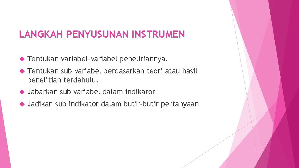 LANGKAH PENYUSUNAN INSTRUMEN Tentukan variabel-variabel penelitiannya. Tentukan sub variabel berdasarkan teori atau hasil penelitian