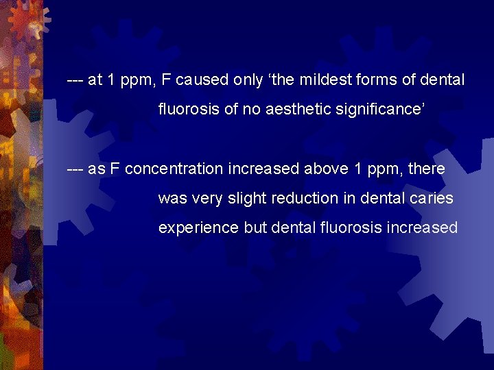 --- at 1 ppm, F caused only ‘the mildest forms of dental fluorosis of