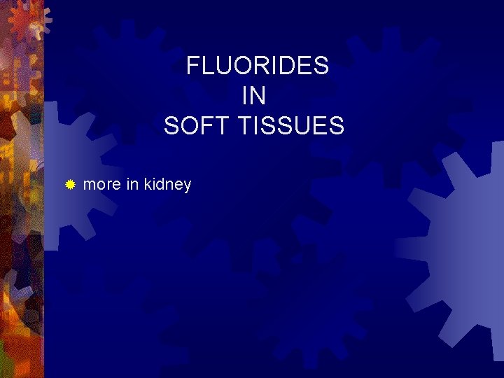 FLUORIDES IN SOFT TISSUES ® more in kidney 