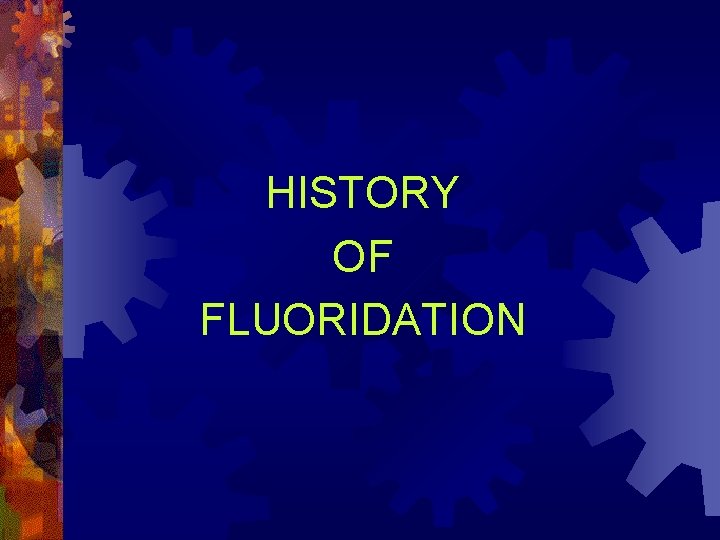 HISTORY OF FLUORIDATION 