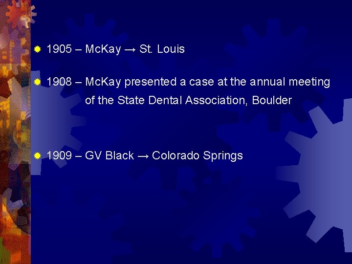 ® 1905 – Mc. Kay → St. Louis ® 1908 – Mc. Kay presented