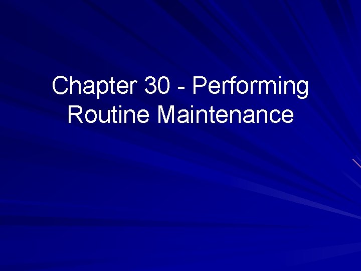 Chapter 30 - Performing Routine Maintenance 